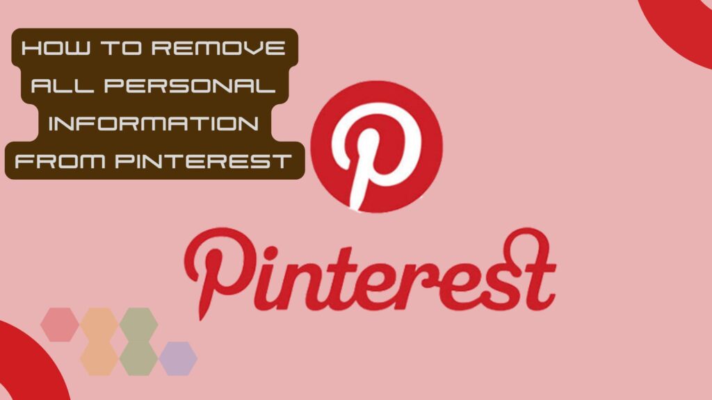 Remove all personal info from Pinterest